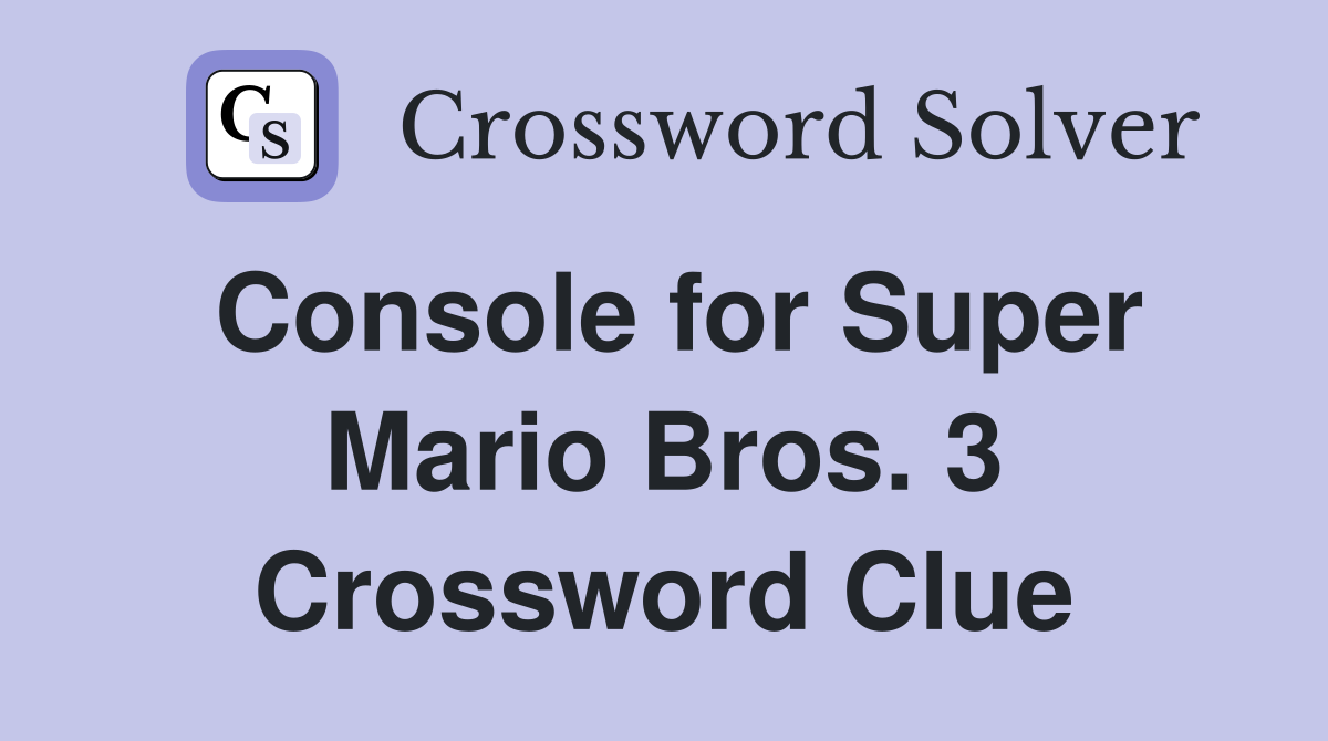 console-for-super-mario-bros-3-crossword-clue-answers-crossword-solver